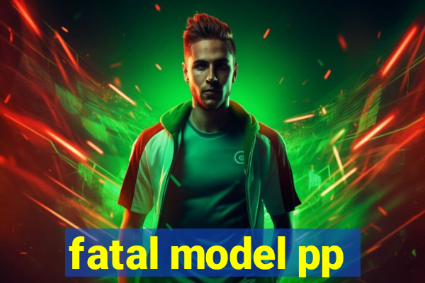 fatal model pp